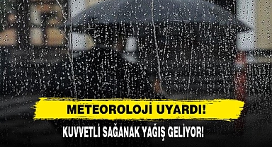 Meteoroloji Uyardı: Kuvvetli Sağanak Yağış Geliyor!
