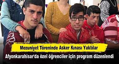Mezuniyet Töreninde Asker Kınası Yaktılar: Afyonkarahisar'da özel öğrenciler için program düzenlendi