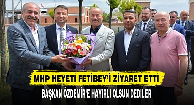 MHP HEYETİ FETİBEY’İ ZİYARET ETTİ
