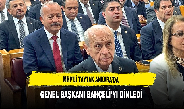 MHP’li Taytak Ankara’da Genel Başkanı Bahçeli’yi Dinledi