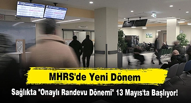 MHRS'de Yeni Dönem: Sağlıkta "Onaylı Randevu Dönemi" 13 Mayıs'ta Başlıyor!