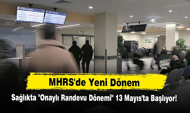 MHRS'de Yeni Dönem: Sağlıkta "Onaylı Randevu Dönemi" 13 Mayıs'ta Başlıyor!
