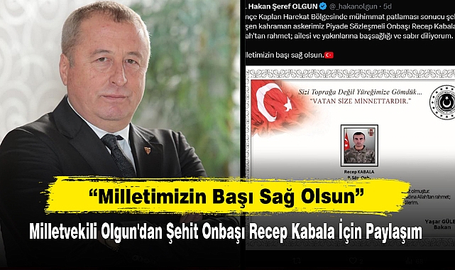 Milletvekili Olgun'dan Şehit Onbaşı Recep Kabala İçin Paylaşım: "Milletimizin Başı Sağ Olsun"