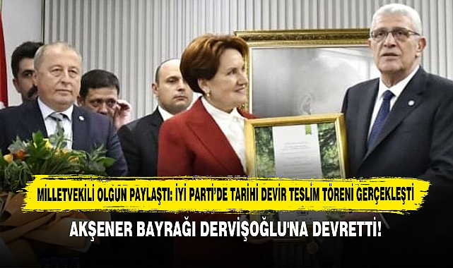 Milletvekili Olgun Paylaştı: İyi Parti'de Tarihi Devir Teslim Töreni Gerçekleşti