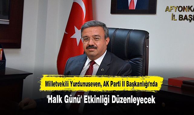 Milletvekili Yurdunuseven, AK Parti İl Başkanlığı'nda 'Halk Günü' Düzenleyecek