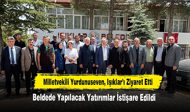Milletvekili Yurdunuseven, Işıklar’ı Ziyaret Etti