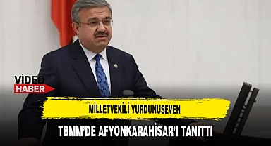 Milletvekili Yurdunuseven TBMM'de Afyon'u Tanıttı