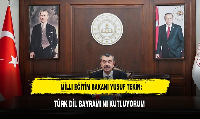 Milli Eğitim Bakanı Yusuf Tekin: Türk Dil Bayramı'nı Kutluyorum