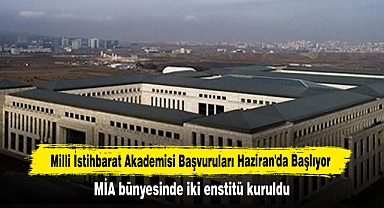 Milli İstihbarat Akademisi Başvuruları Haziran'da Başlıyor! MİA bünyesinde iki enstitü kuruldu