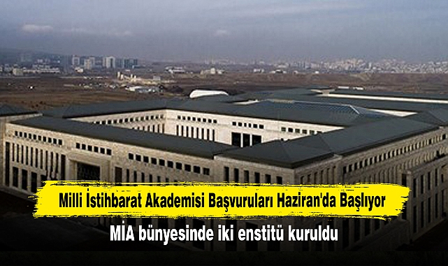 Milli İstihbarat Akademisi Başvuruları Haziran'da Başlıyor! MİA bünyesinde iki enstitü kuruldu