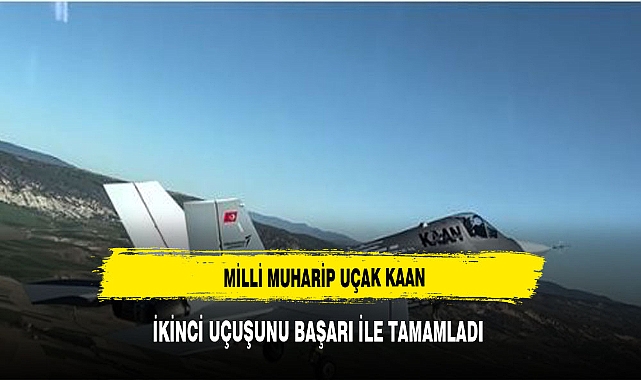 Milli muharip uçak KAAN, ikinci uçuşunu başarıyla tamamladı