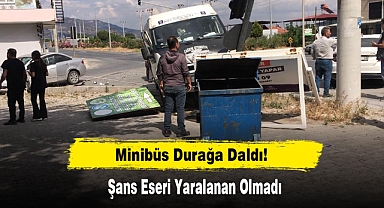 Minibüs Durağa Daldı! Şans Eseri Yaralanan Olmadı