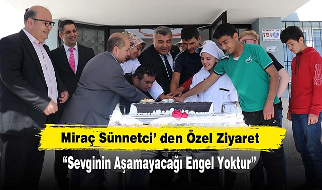 Miraç Sünnetci’ den Özel Ziyaret