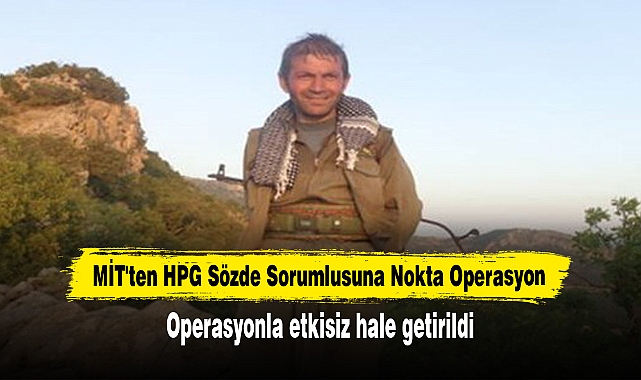 MİT'ten HPG Sözde Sorumlusuna Nokta Operasyon