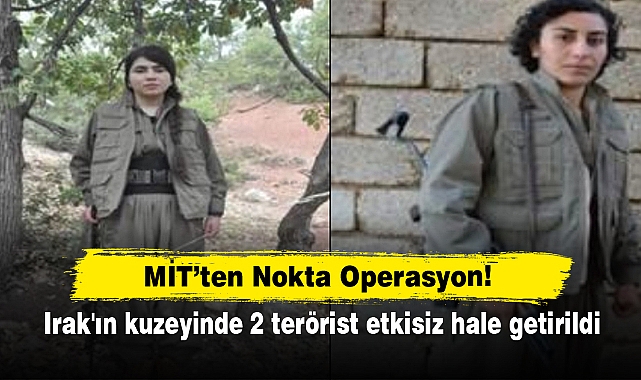 MİT'ten Nokta Operasyon!  Irak'ın kuzeyinde 2 terörist etkisiz hale getirildi