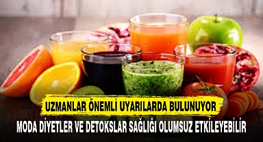 MODA DİYETLER VE DETOKSLAR SAĞLIĞI OLUMSUZ ETKİLEYEBİLİR