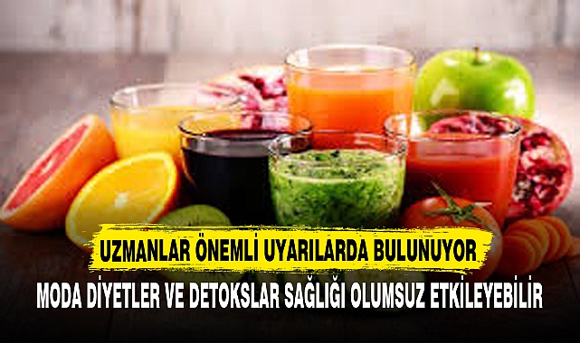 MODA DİYETLER VE DETOKSLAR SAĞLIĞI OLUMSUZ ETKİLEYEBİLİR