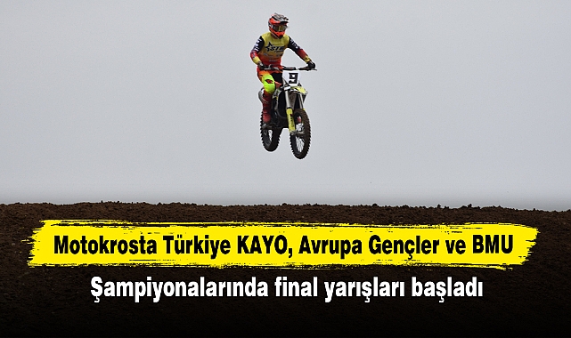 Motokrosta Türkiye KAYO, Avrupa Gençler ve BMU şampiyonalarında final yarışları başladı