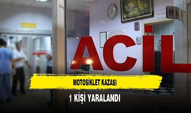 Motosiklet Kazası 1 Kişi Yaralandı
