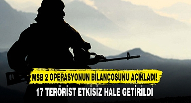 MSB 2 OPERASYONUN BİLANÇOSUNU AÇIKLADI!