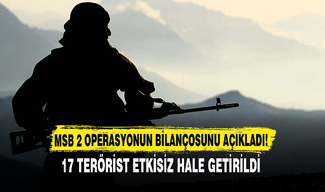 MSB 2 OPERASYONUN BİLANÇOSUNU AÇIKLADI!