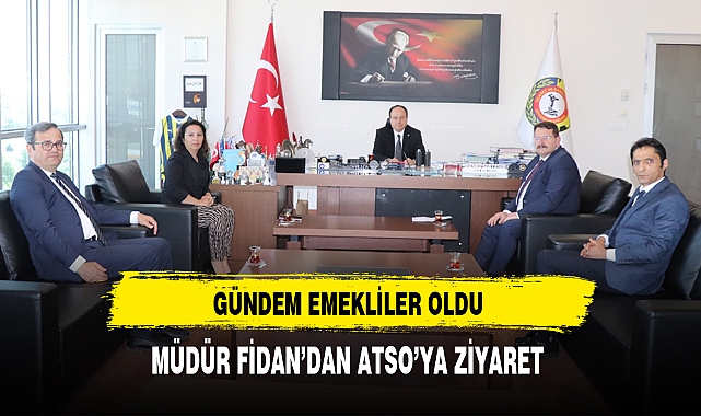MÜDÜR FİDAN'DAN ATSO'YA ZİYARET