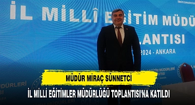 Müdür Miraç Sünnetci  İl Milli Eğitimler Müdürlüğü Toplantısı'na Katıldı