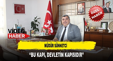 Müdür Sünnetci ''Bu Kapı Devletin Kapısıdır''