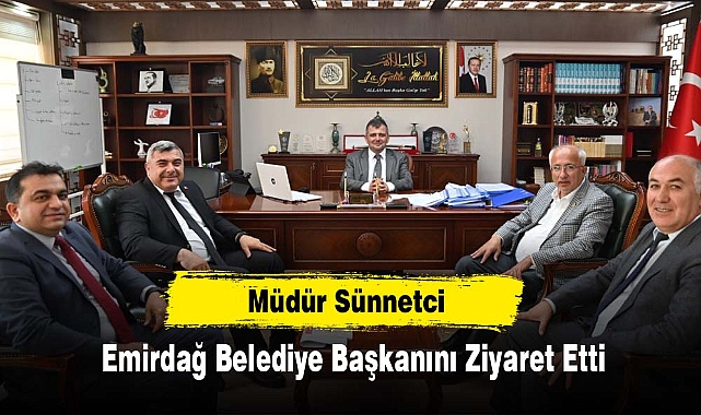 Müdür Sünnetci  Emirdağ Belediye Başkanını Ziyaret Etti