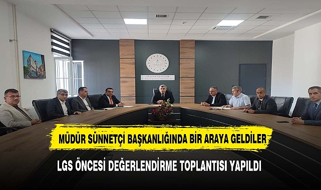 MÜDÜR SÜNNETCİ LGS TOPLANTISINA KATILDI