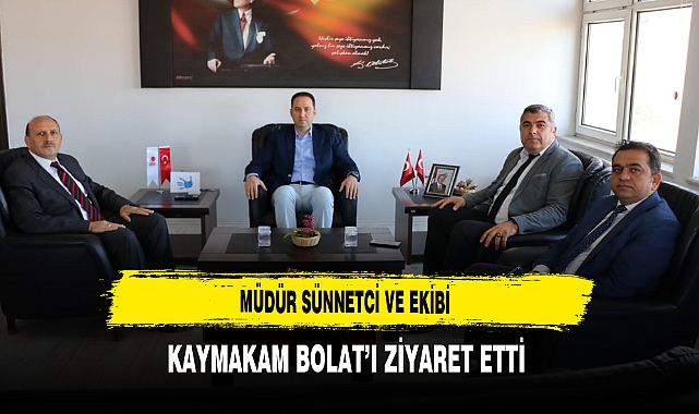 Müdür Sünnetci ve Ekibi Kaymakam Bolat'ı Ziyaret Etti