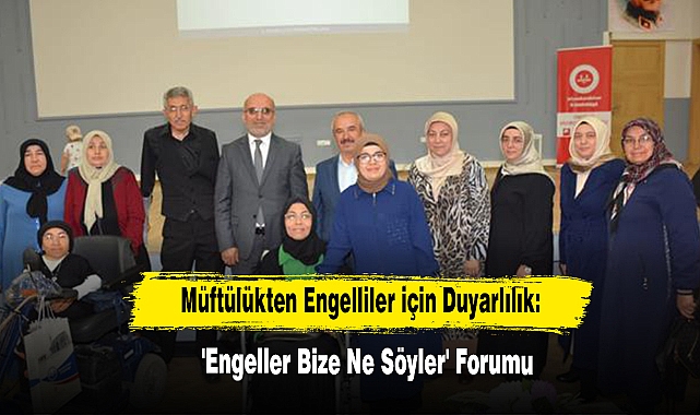 Müftülükten Engelliler için Duyarlılık: 'Engeller Bize Ne Söyler' Forumu