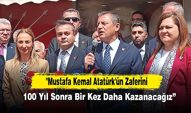 "Mustafa Kemal Atatürk'ün Zaferini 100 Yıl Sonra Bir Kez Daha Kazanacağız"