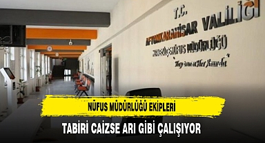 Nüfus Müdürlüğü Ekipleri Tabiri Caizse Arı Gibi Çalışıyor