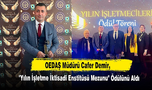 OEDAŞ Müdürü Cafer Demir, "Yılın İşletme İktisadi Enstitüsü Mezunu" Ödülünü Aldı