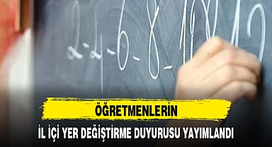 ÖĞRETMENLERİN İL İÇİ YER DEĞİŞTİRME DUYURUSU YAYIMLANDI