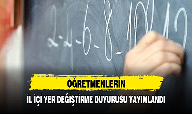 ÖĞRETMENLERİN İL İÇİ YER DEĞİŞTİRME DUYURUSU YAYIMLANDI