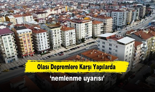 Olası Depremlere Karşı Yapılarda  ‘nemlenme uyarısı’