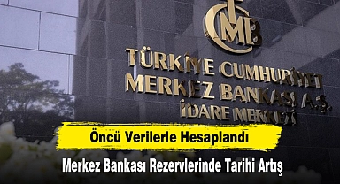 Öncü Verilerle Hesaplandı:  Merkez Bankası Rezervlerinde Tarihi Artış