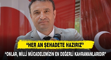 "ONLAR, MİLLİ MÜCADELEMİZİN EN DEĞERLİ KAHRAMANLARIDIR"