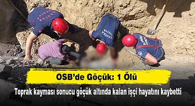 OSB’de Göçük: 1 Ölü Toprak kayması sonucu göçük altında kalan işçi hayatını kaybetti