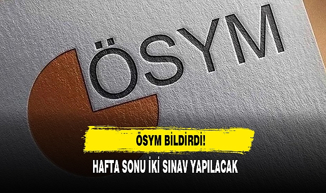 ÖSYM Bildirdi!  Hafta Sonu İki Sınav Yapılacak