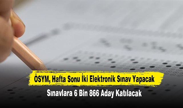 ÖSYM, Hafta Sonu İki Elektronik Sınav Yapacak