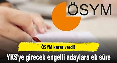 ÖSYM karar verdi! YKS'ye girecek engelli adaylara ek süre
