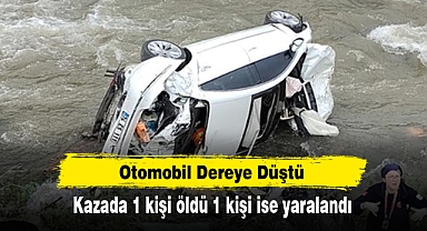 Otomobil Dereye Düştü: Kazada 1 kişi öldü 1 kişi ise yaralandı