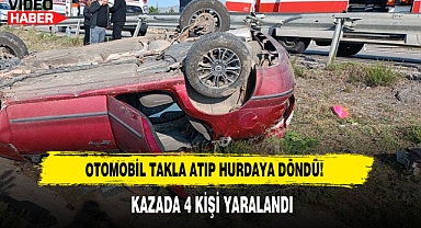 Otomobil Takla Atıp Hurdaya Döndü!