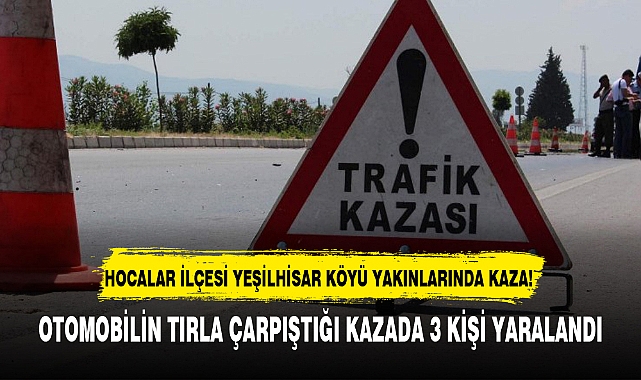 OTOMOBİLİN TIRLA ÇARPIŞTIĞI KAZADA 3 KİŞİ YARALANDI