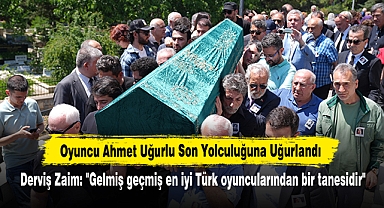 Oyuncu Ahmet Uğurlu Son Yolculuğuna Uğurlandı