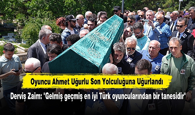 Oyuncu Ahmet Uğurlu Son Yolculuğuna Uğurlandı