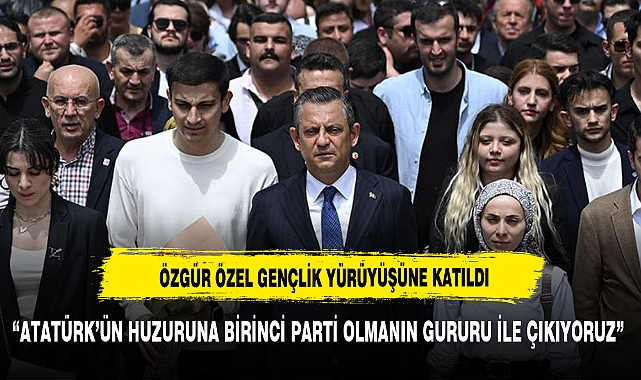 Özgür Özel "Büyük Gençlik Yürüyüşü"ne katıldı